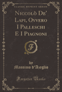 Niccolo de' Lapi, Ovvero I Palleschi E I Piagnoni (Classic Reprint)