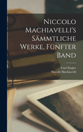 Niccolo Machiavelli's Sammtliche Werke, Funfter Band