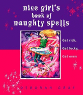 Nice Girl's Book of Naughty Spells: Get Rich, Get Lucky, Get Even