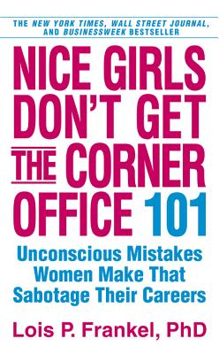 Nice Girls Don't Get the Corner Office - Frankel, Lois P.