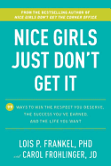 Nice Girls Just Don't Get It: 99 Ways to Win the Respect You Deserve, the Success You've Earned, and the Life You Want