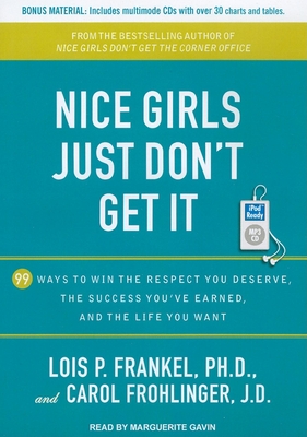 Nice Girls Just Don't Get It: 99 Ways to Win the Respect You Deserve, the Success You've Earned, and the Life You Want - Frankel, Lois P, PH.D.