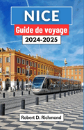 Nice Guide de voyage 2024-2025: Un voyage complet  travers l'histoire, la culture et la splendeur de la cte mditerranenne franaise