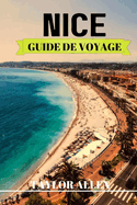Nice Guide de Voyage 2024: Conseils pratiques et astuces ? conna?tre avant de visiter Nice.