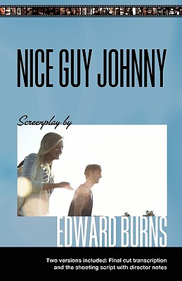 Nice Guy Johnny: Screenplay by Edward Burns Two Versions include The Shooting Script with director notes and final cut transcription - Burns, Edward