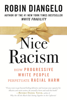 Nice Racism: How Progressive White People Perpetuate Racial Harm - Diangelo, Robin, Dr.