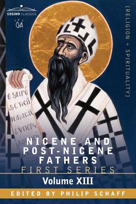 Nicene and Post-Nicene Fathers: First Series, Volume XIII St.Chrysostom: Homilies on Galatians, Ephesians, Philippians, Colossians, Thessalonians, Tim - Schaff, Philip, Dr. (Editor)