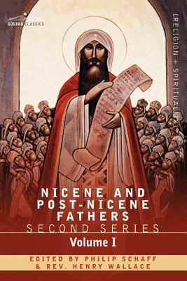 Nicene and Post-Nicene Fathers: Second Series Volume I - Eusebius: Church History, Life of Constantine the Great, Oration in Praise of Constantine - Schaff, Philip, Dr. (Editor)