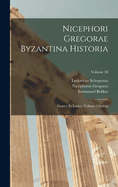 Nicephori Gregorae Byzantina Historia: Graece Et Latine, Volume 2; Volume 26