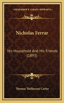 Nicholas Ferrar: His Household and His Friends (1893) - Carter, Thomas Thellusson (Editor)