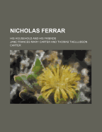 Nicholas Ferrar: His Household and His Friends
