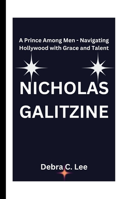 Nicholas Galitzine: A Prince Among Men - Navigating Hollywood with Grace and Talent - C Lee, Debra