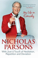 Nicholas Parsons: With Just a Touch of Hesitation, Repetition and Deviation: My Life in Comedy - Parsons, Nicholas