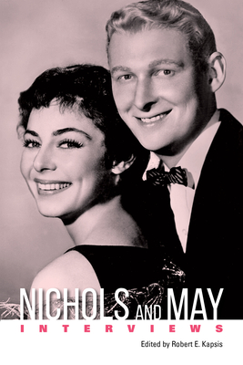 Nichols and May: Interviews - Kapsis, Robert E (Editor)