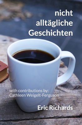 nicht allt?gliche Geschichten - Weigelt-Ferguson, Cathleen (Contributions by), and Richards, Eric