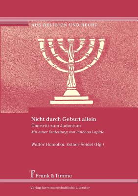 Nicht Durch Geburt Allein. Bertritt Zum Judentum. Mit Einer Einleitung Von Pinchas Lapide - Homolka, Walter, Rabbi, PhD, Dhl (Editor), and Seidel, Esther (Editor), and Lapide, Pinchas (Foreword by)