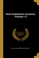 Nicht-Euklidische Geometrie, Volumes 1-2