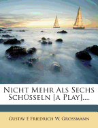 Nicht Mehr ALS Sechs Schusseln [A Play]