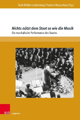 Nichts Nutzt Dem Staat So Wie Die Musik: Die Musikalische Performance Des Staates - Muller-Lindenberg, Ruth (Editor), and Wasserloos, Yvonne (Editor)