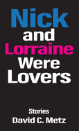 Nick and Lorraine Were Lovers: Stories