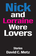 Nick and Lorraine Were Lovers: Stories