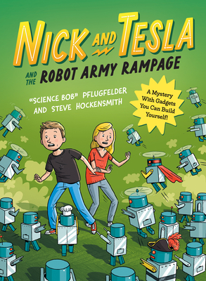 Nick and Tesla and the Robot Army Rampage: A Mystery with Gadgets You Can Build Yourself - Pflugfelder, Bob, and Hockensmith, Steve