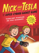 Nick and Tesla and the Super-Cyborg Gadget Glove: A Mystery with Gadgets You Can Build Yourself