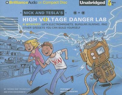 Nick and Tesla's High-Voltage Danger Lab: A Mystery with Electromagnets, Burglar Alarms, and Other Gadgets You Can Build Yourself - Pflugfelder, Science Bob, and Hockensmith, Steve, and Andrews, MacLeod (Read by)