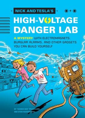 Nick and Tesla's High-Voltage Danger Lab: A Mystery with Electromagnets, Burglar Alarms, and Other Gadgets You Can Build Yourself - Pflugfelder, Bob, and Hockensmith, Steve, and Garrett, Scott (Illustrator)