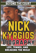 Nick Kyrgios Biography: Beyond the Court - Life, Tennis, and Breaking the Mold