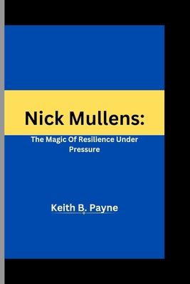 Nick Mullens: : The Magic Of Resilience Under Pressure - B Payne, Keith