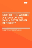 Nick of the Woods: A Story of the Early Settlers in Kentucky