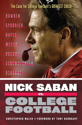 Nick Saban vs. College Football - Walsh, Christopher, Father