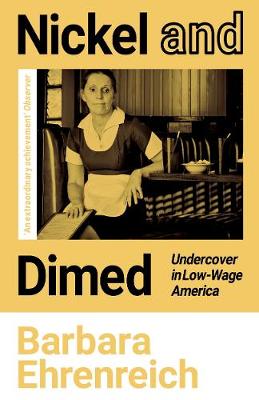 Nickel and Dimed: Undercover in Low-Wage America - Ehrenreich, Barbara, and Toynbee, Polly (Introduction by)
