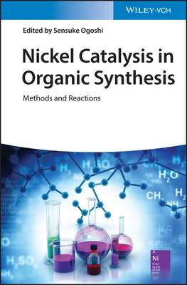 Nickel Catalysis in Organic Synthesis: Methods and Reactions - Ogoshi, Sensuke (Editor)