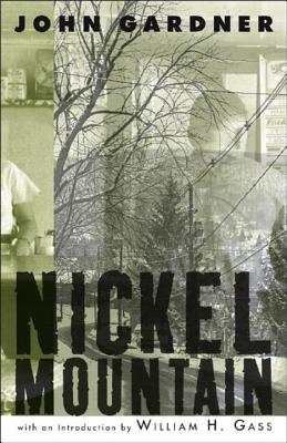 Nickel Mountain: A Pastoral Novel - Gardner, John, Mr., and Gass, William H, Mr., PhD (Introduction by)