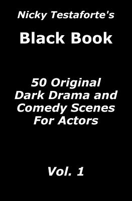 Nicky Testaforte's Black Book: 50 Original Dark Drama and Comedy Scenes for Actors - Testaforte, Nicky