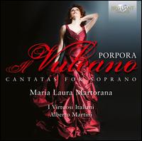 Nicola Antonio Porpora: Il Vulcano - Cantatas for Soprano - Bernardo Ticci (critical edition); I Virtuosi Italiani; Maria Laura Martorana (soprano); Alberto Martini (conductor)