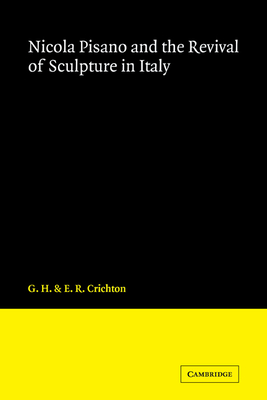 Nicola Pisano and the Revival of Sculpture in Italy - Crichton, George Henderson, and Crichton, E R