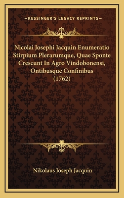 Nicolai Josephi Jacquin Enumeratio Stirpium Plerarumque, Quae Sponte Crescunt in Agro Vindobonensi, Ontibusque Confinibus (1762) - Jacquin, Nikolaus Joseph