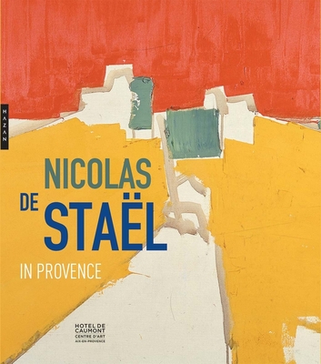 Nicolas de Stal in Provence - du Bouchet, Marie (Editor), and de Stal, Gustave (Editor)