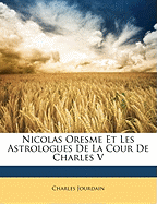 Nicolas Oresme Et Les Astrologues de La Cour de Charles V