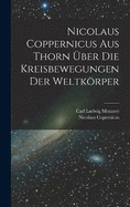 Nicolaus Coppernicus Aus Thorn ber Die Kreisbewegungen Der Weltkrper