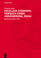 Nicolaus Stenonis. Versuch Einer Ann?herung, Essai: Dem Essai Vorangestellt: Vorl?ufer Einer Dissertation ?ber Feste Krper, Die Innerhalb Anderer Fester Krper Von Natur Aus Eingeschlossen Sind