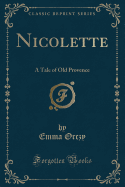 Nicolette: A Tale of Old Provence (Classic Reprint)