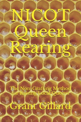 NICOT Queen Rearing: The Non-Grafting Method for Raising Local Queens Updated 2nd Edition - Gillard, Grant F C