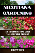 Nicotiana Gardening: AN ENTERPRENEURAL GUIDE TO PROFITABLE GROWING: NICOTIANA GARDENING: An Entrepreneur's Blueprint for Cultivating Success and Maximizing Profits