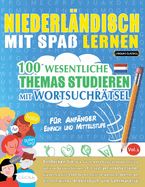 Niederl?ndisch Mit Spa? Lernen - F?r Anf?nger: Einfach Und Mittelstufe - 100 Wesentliche Themas Studieren Mit Wortsuchr?tsel - Vol.1