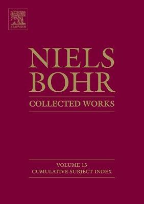 Niels Bohr - Collected Works: Cumulative Subject Index Volume 13 - Aaserud, Finn (Editor)