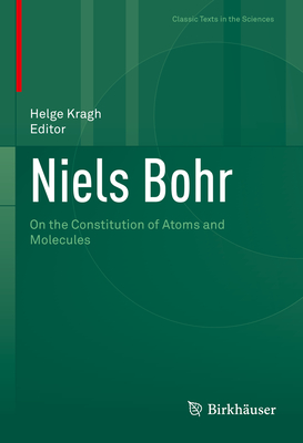 Niels Bohr: On the Constitution of Atoms and Molecules - Kragh, Helge (Editor)